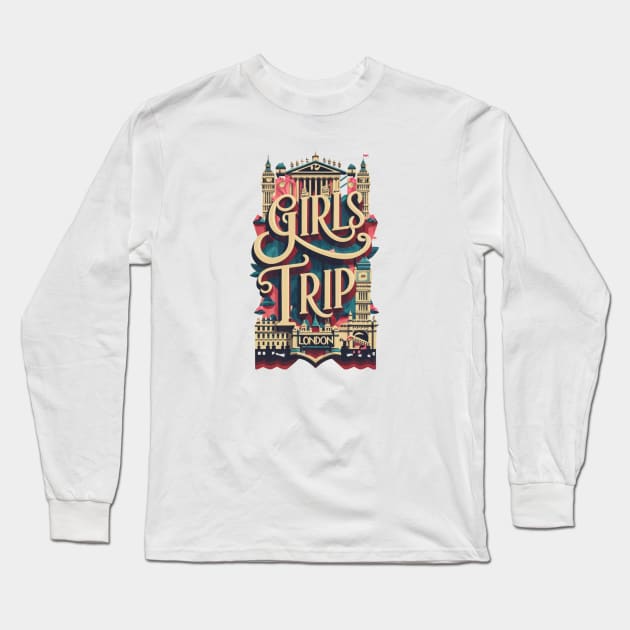 Girls Trip London Vacation Womens Holiday For Ladies UK Hen Party United Kingdom England British Britain Long Sleeve T-Shirt by DeanWardDesigns